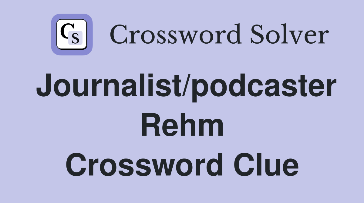 Journalist/podcaster Rehm Crossword Clue