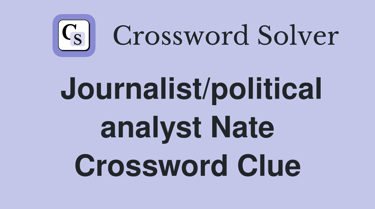 Journalist/political analyst Nate Crossword Clue