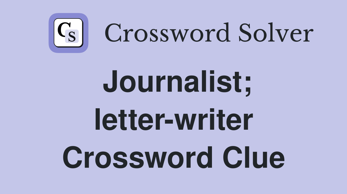 Journalist; letter-writer Crossword Clue