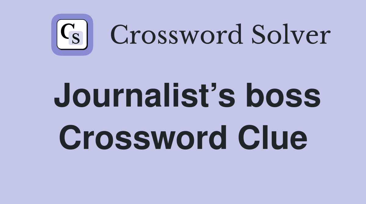 Journalist’s boss Crossword Clue