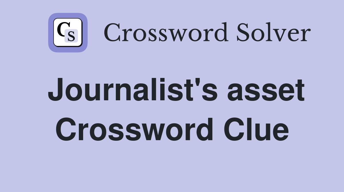 Journalist's asset Crossword Clue