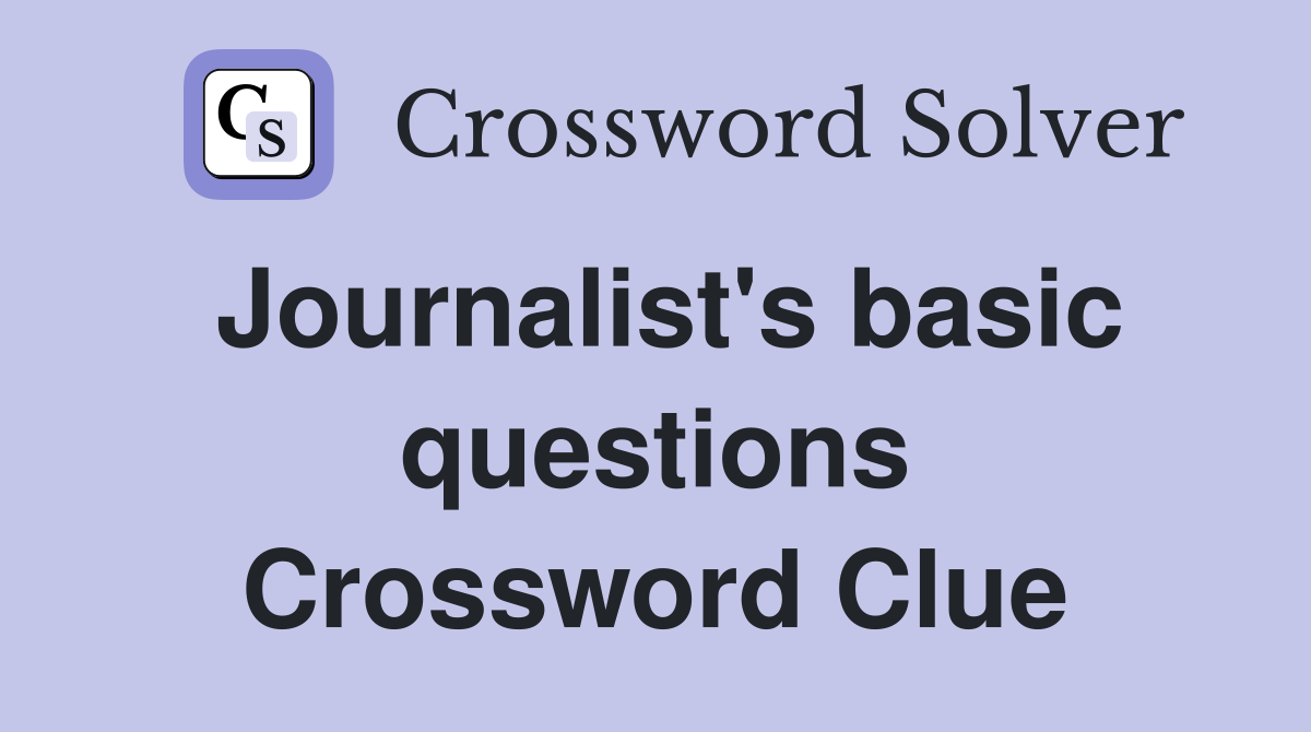 Journalist's basic questions Crossword Clue