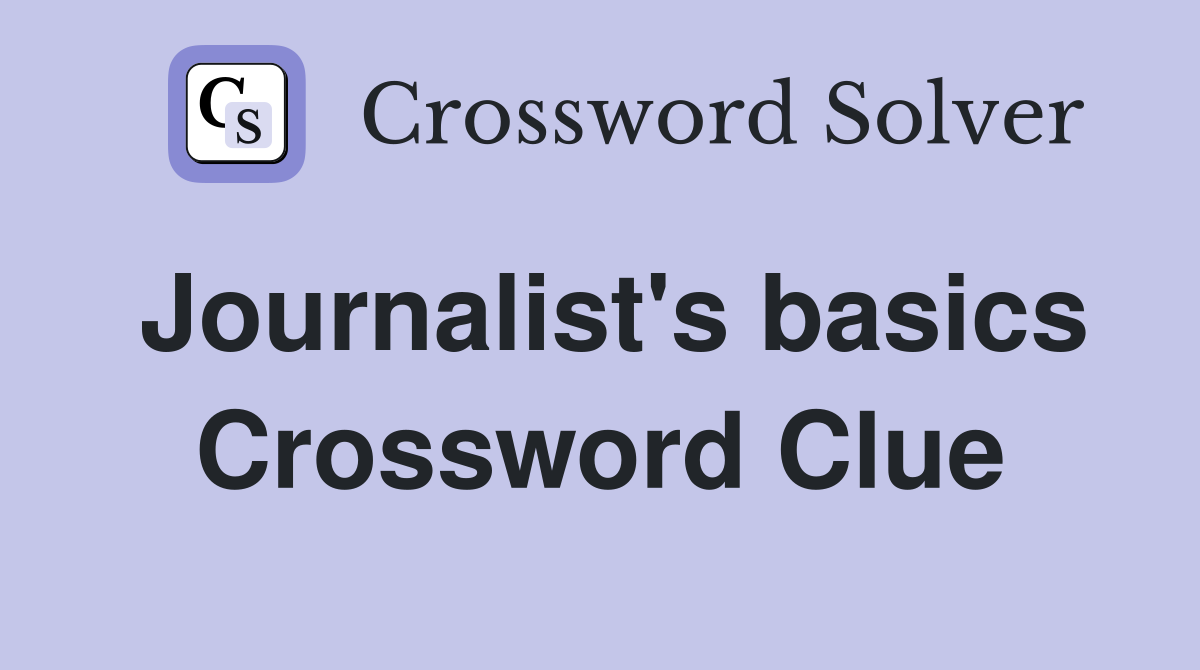Journalist's basics Crossword Clue
