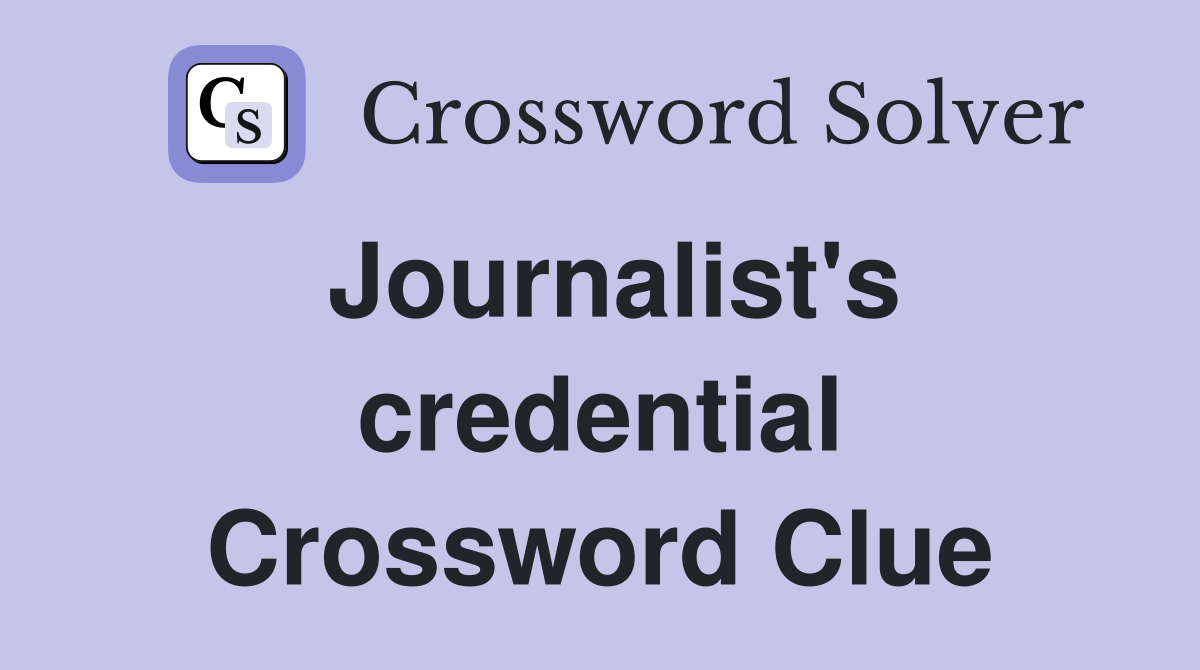 Journalist's credential Crossword Clue