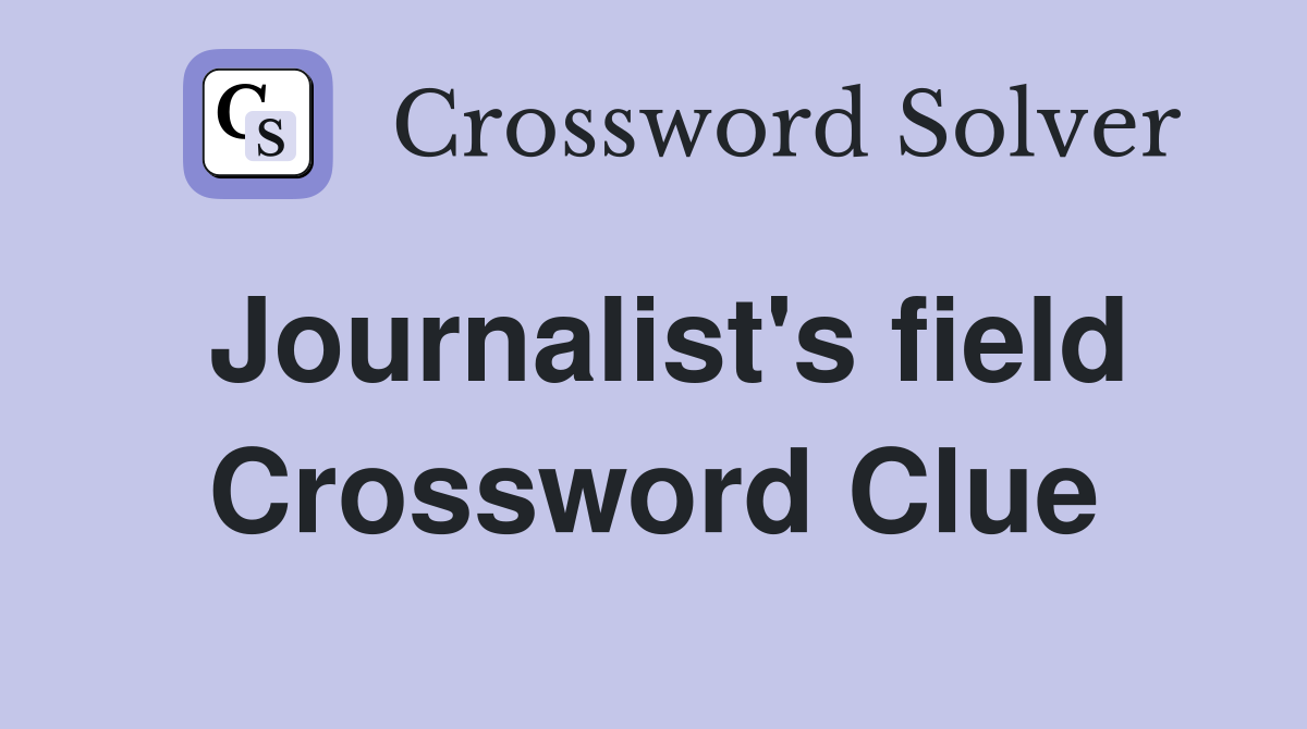 Journalist's field Crossword Clue