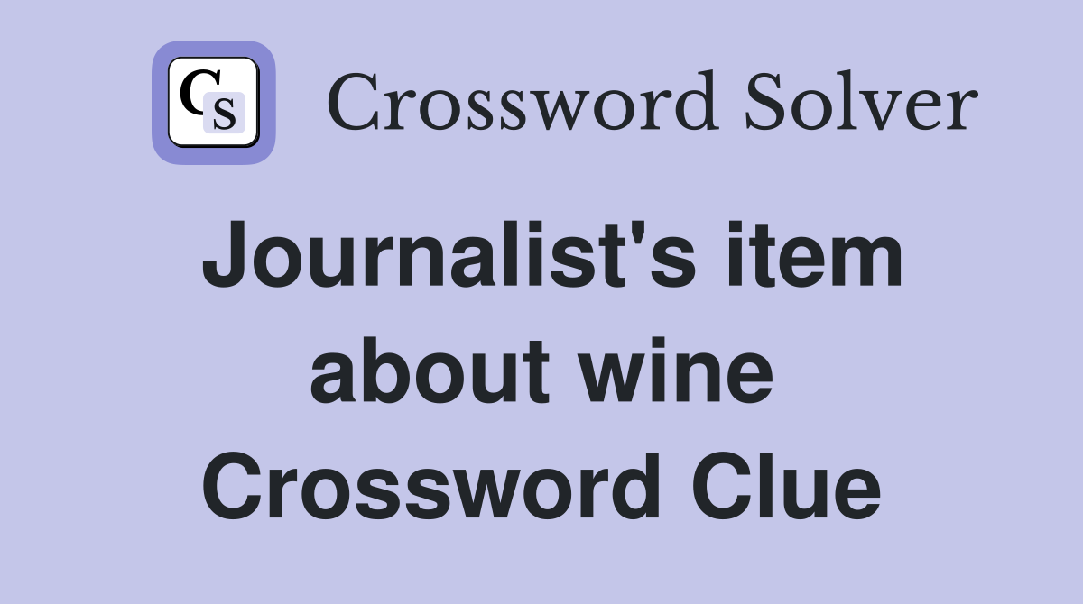 Journalist's item about wine Crossword Clue