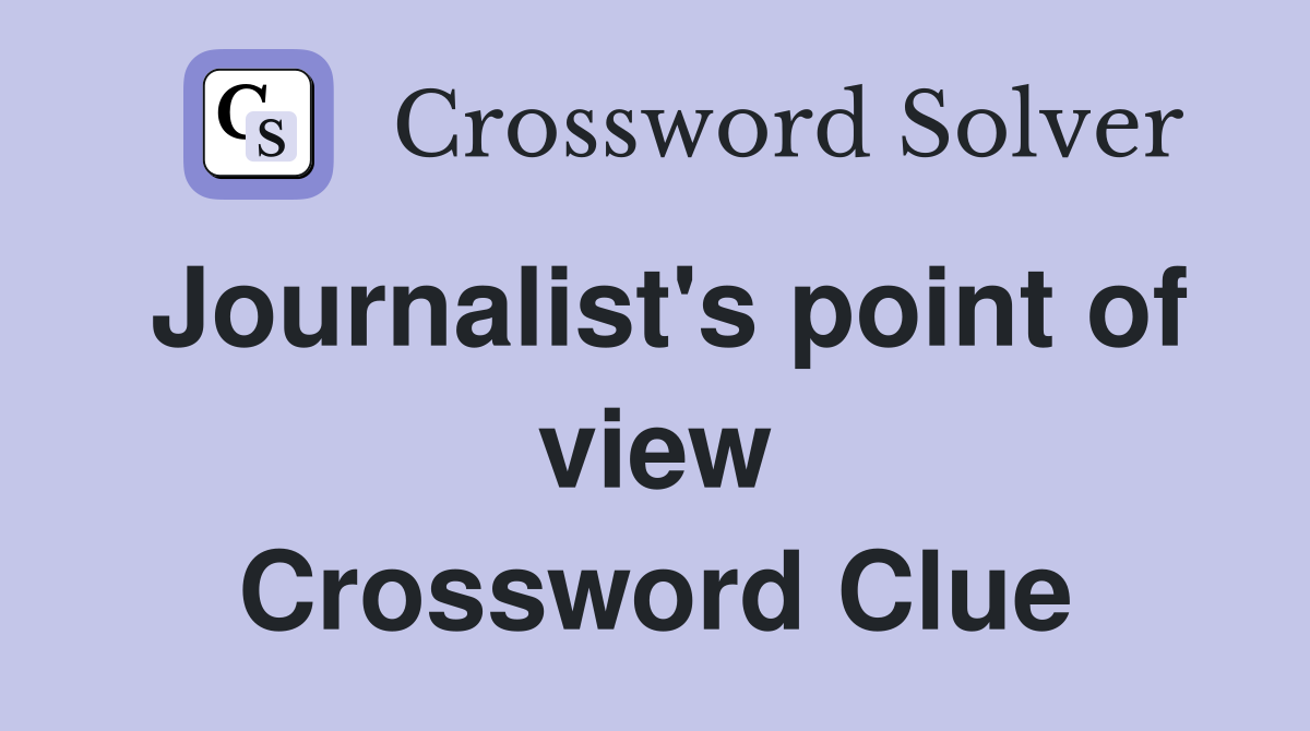 Journalist's point of view Crossword Clue