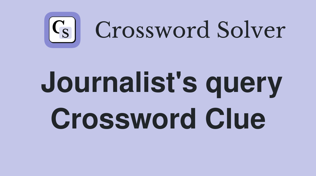 Journalist's query Crossword Clue