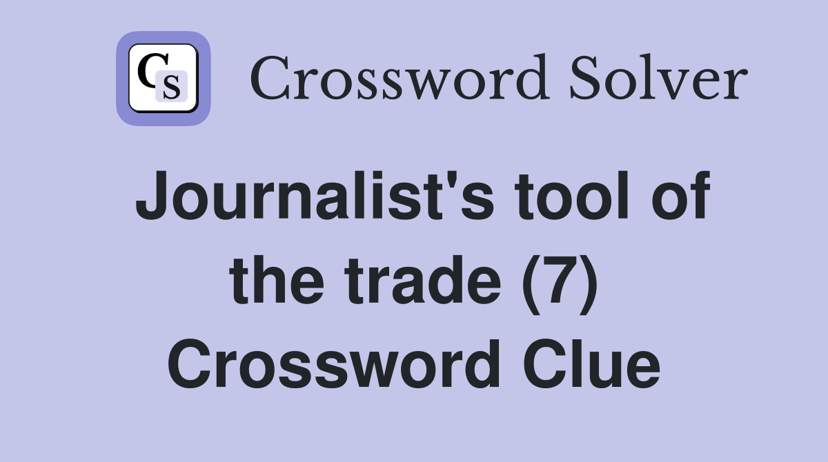 Journalist's tool of the trade (7) Crossword Clue