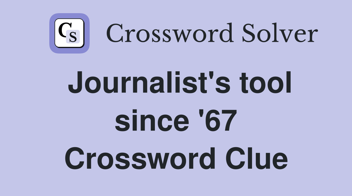 Journalist's tool since '67 Crossword Clue