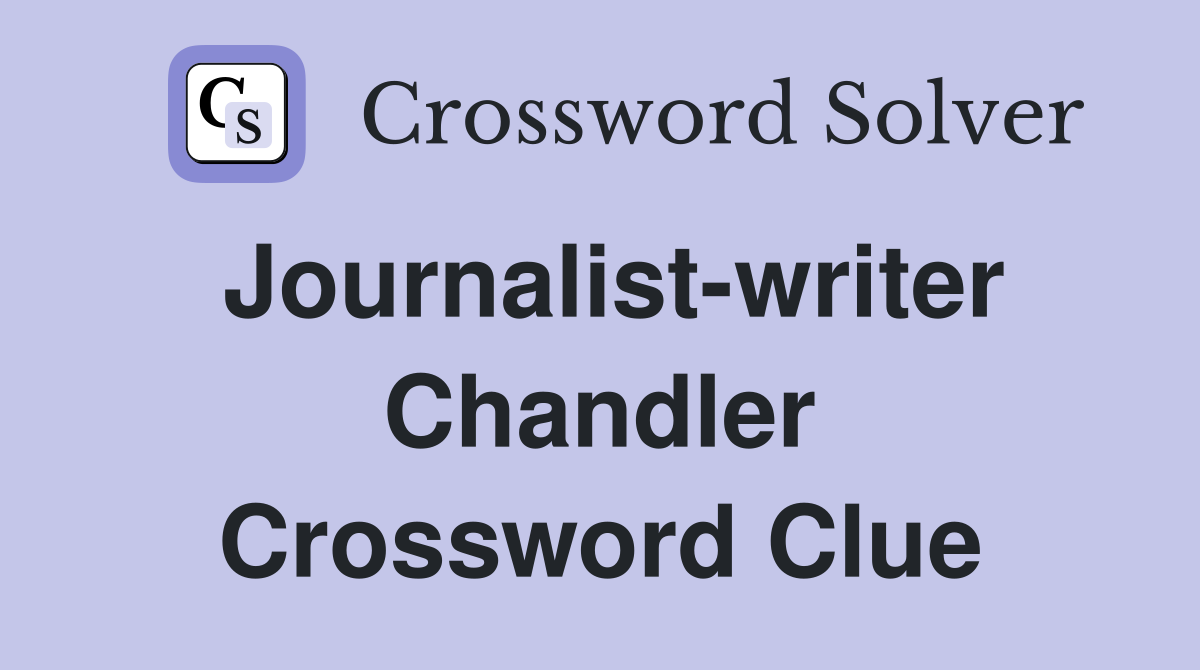 Journalist-writer Chandler Crossword Clue