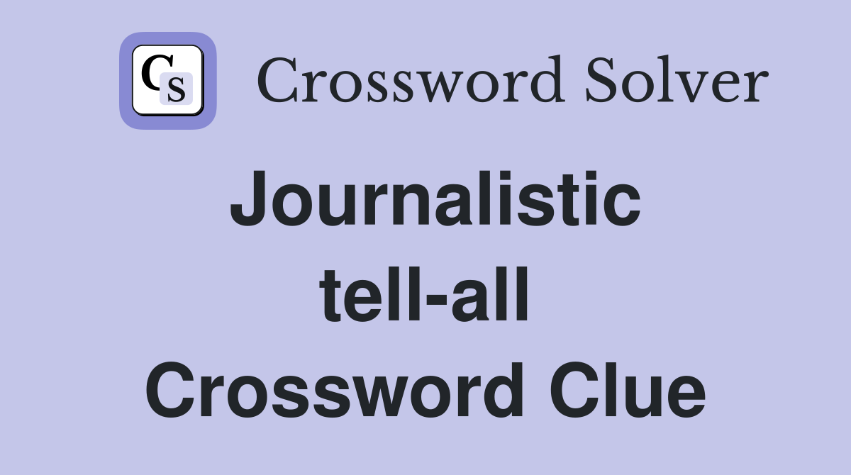 Journalistic tell-all Crossword Clue