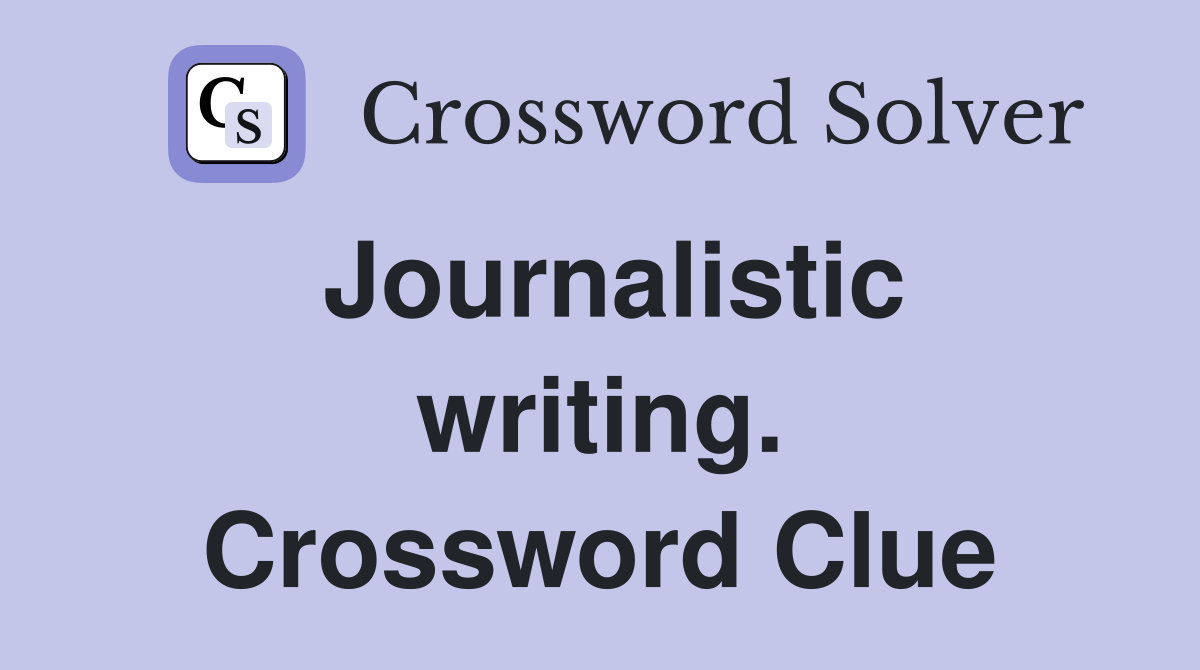Journalistic writing. Crossword Clue