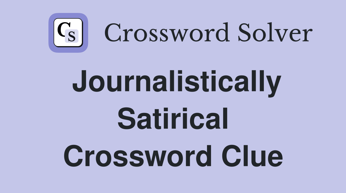 Journalistically Satirical Crossword Clue