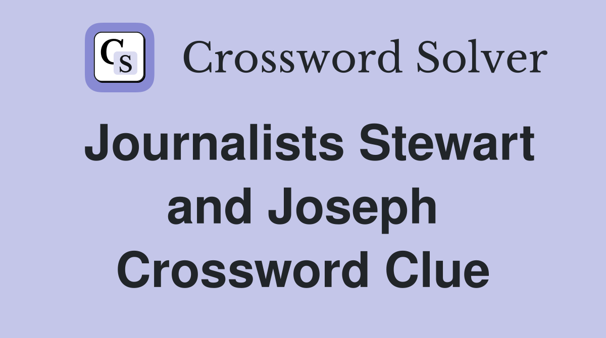 Journalists Stewart and Joseph Crossword Clue