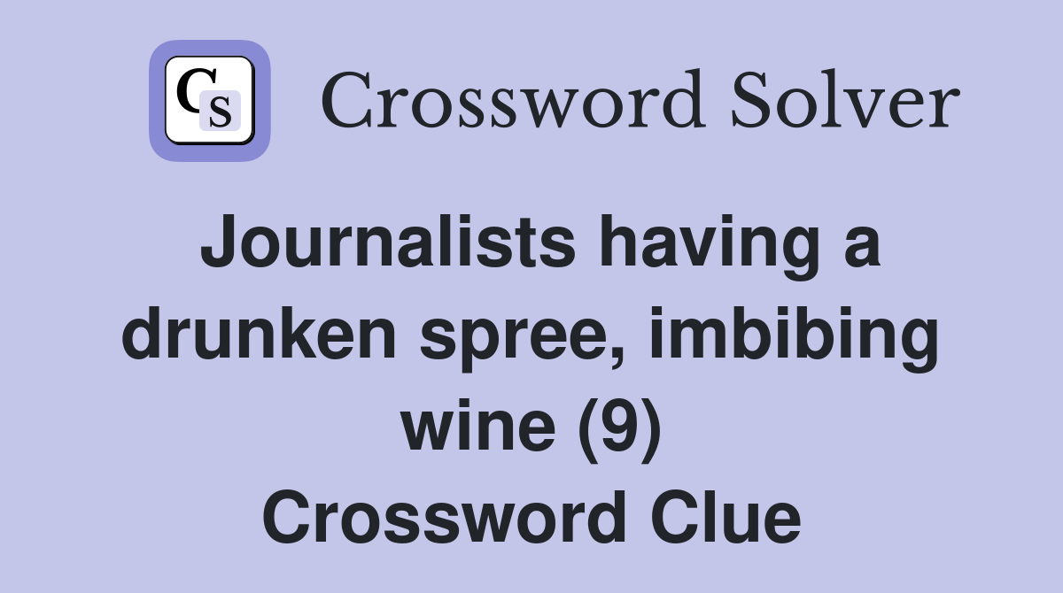 Journalists having a drunken spree, imbibing wine (9) Crossword Clue