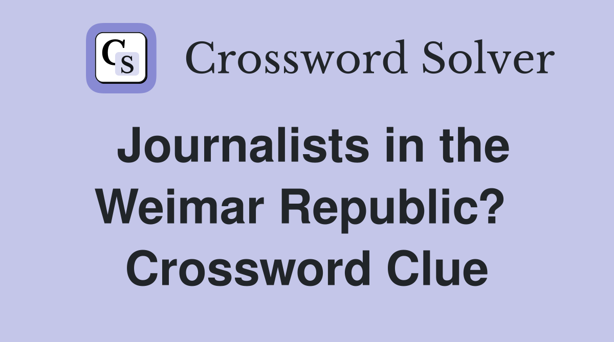Journalists in the Weimar Republic?  Crossword Clue