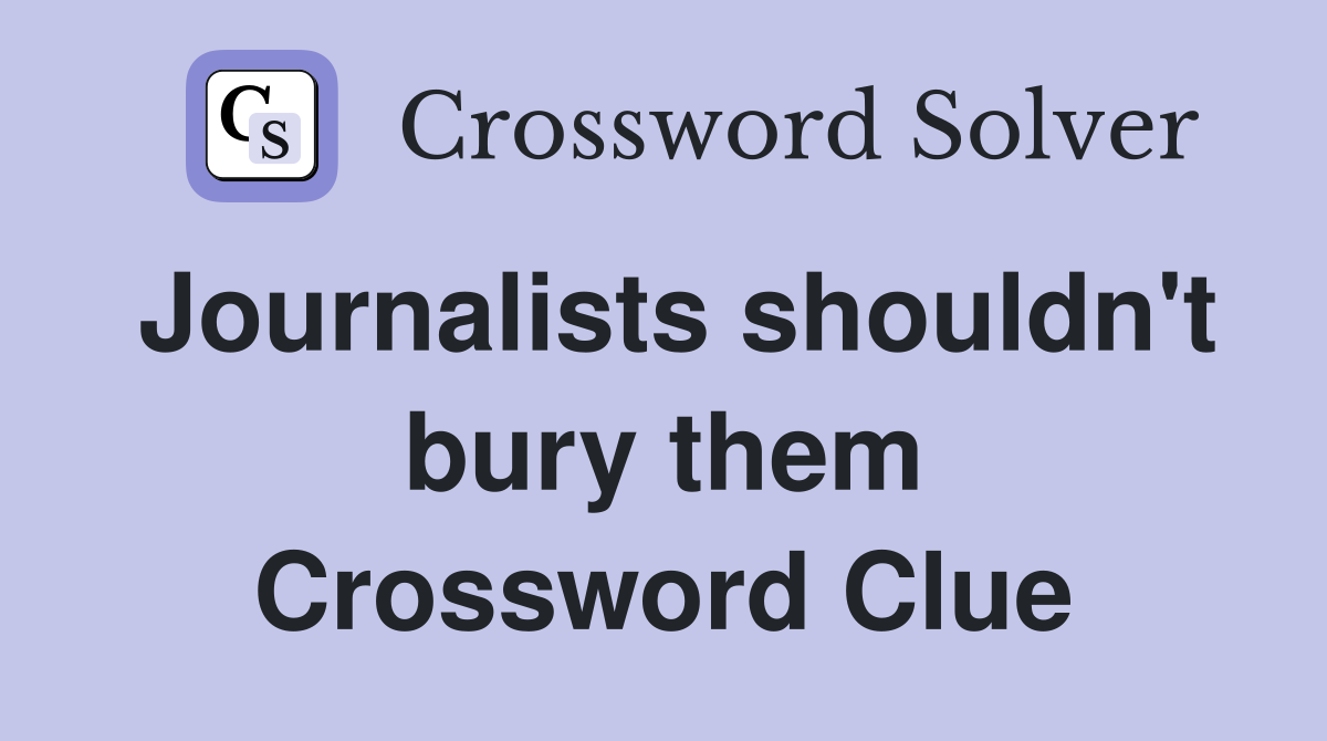 Journalists shouldn't bury them Crossword Clue