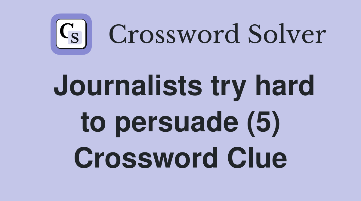 Journalists try hard to persuade (5) Crossword Clue