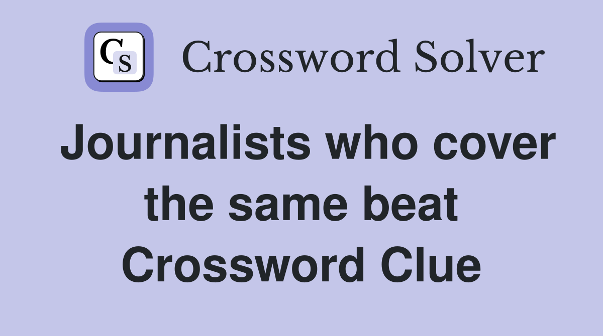 Journalists who cover the same beat Crossword Clue