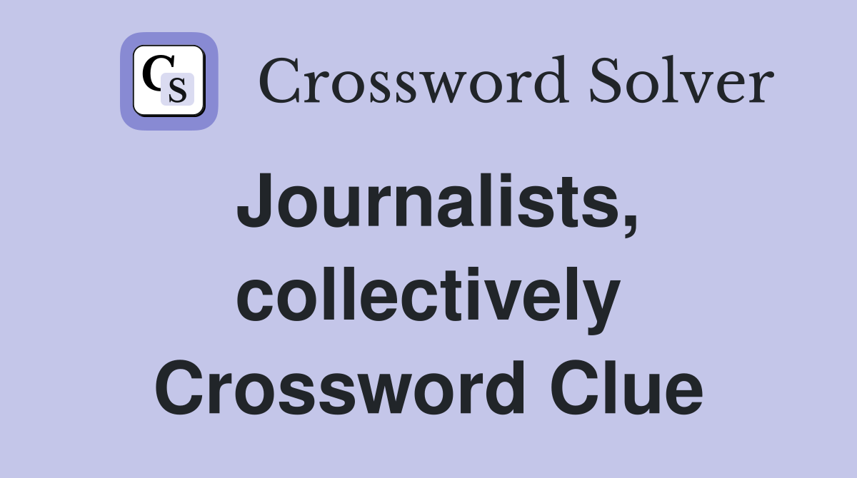 Journalists, collectively Crossword Clue