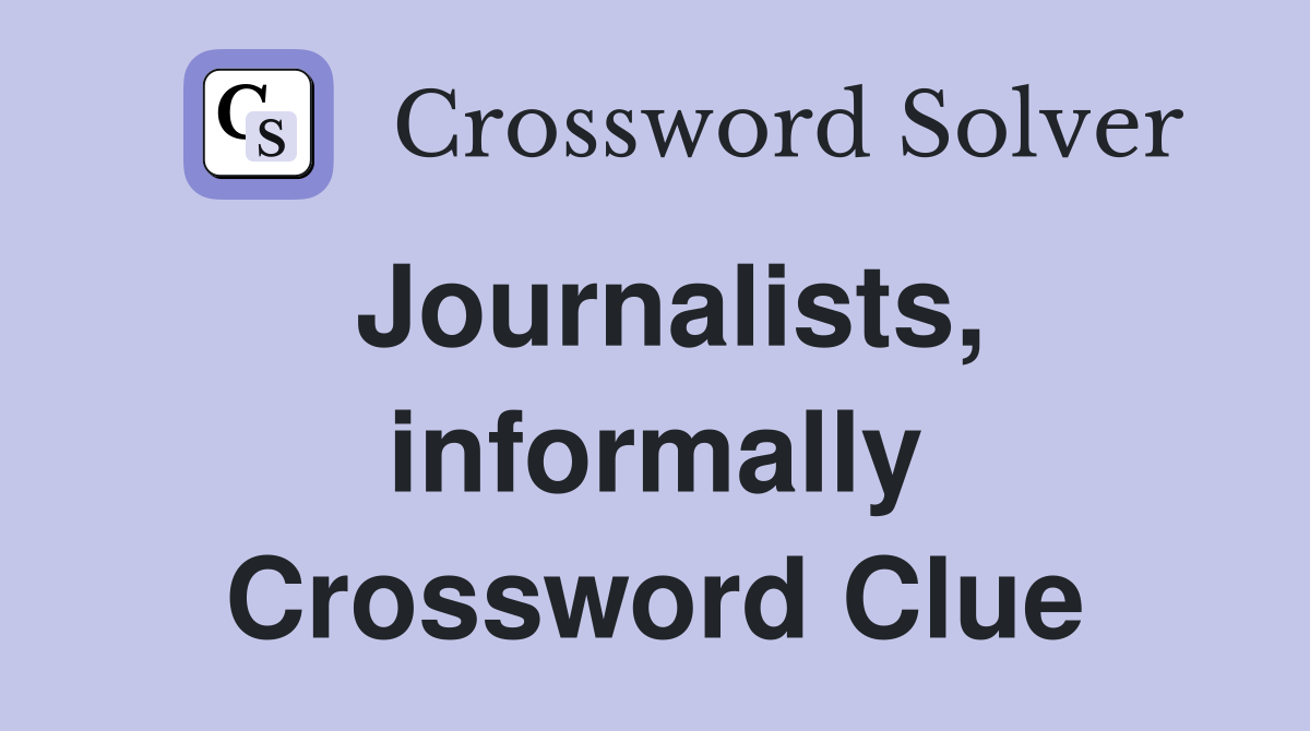Journalists, informally Crossword Clue