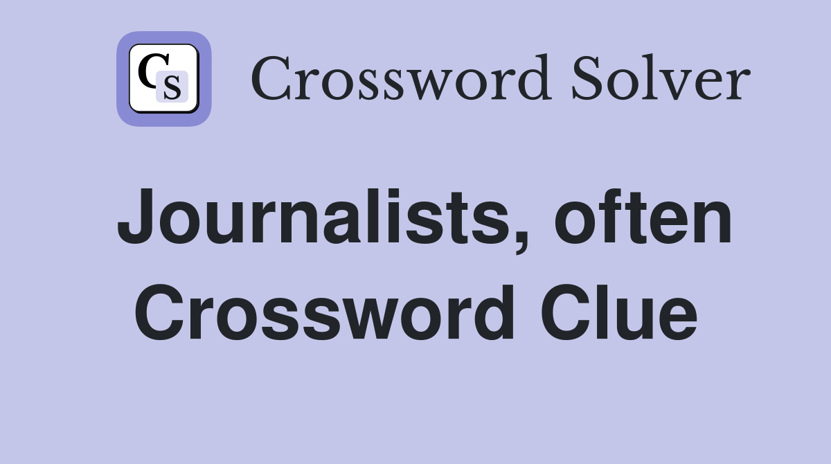 Journalists, often Crossword Clue