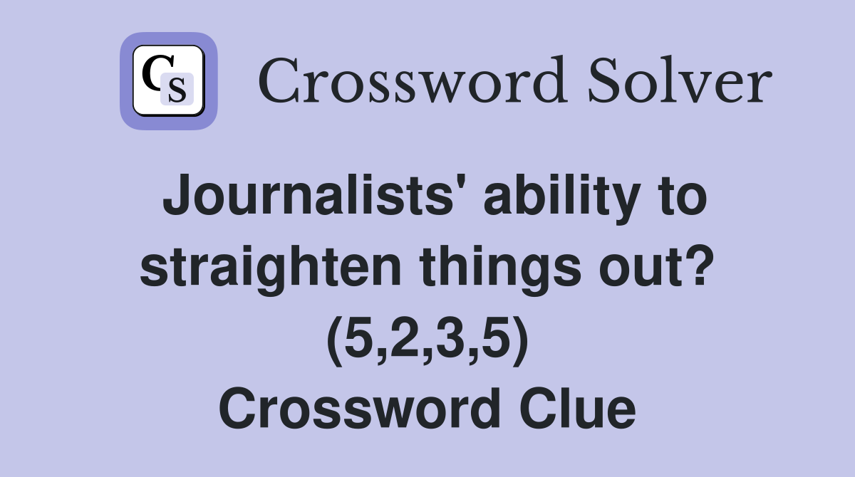 Journalists' ability to straighten things out? (5,2,3,5) Crossword Clue