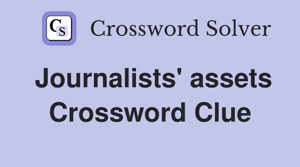 Journalists' assets Crossword Clue
