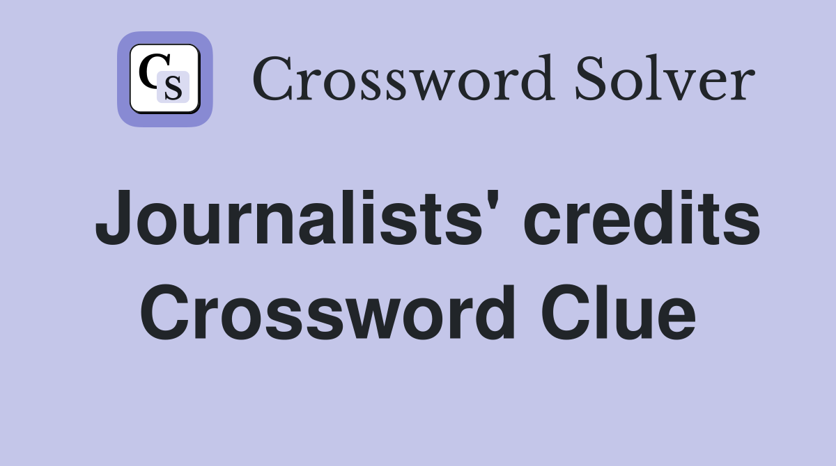 Journalists' credits Crossword Clue