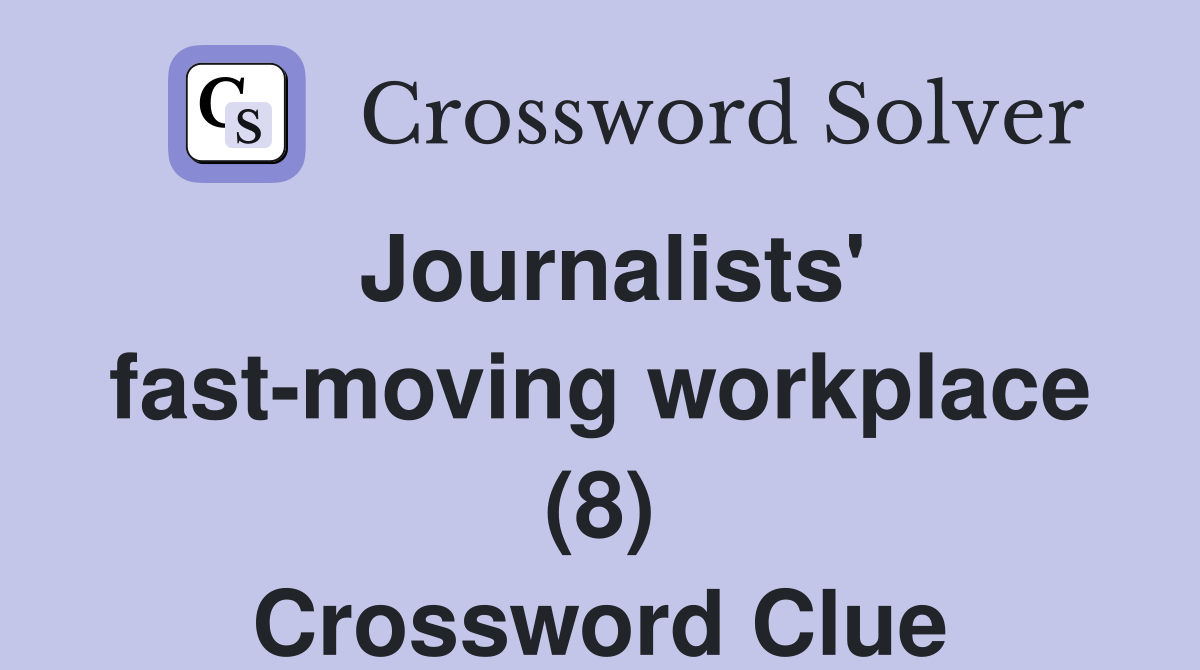 Journalists' fast-moving workplace (8) Crossword Clue