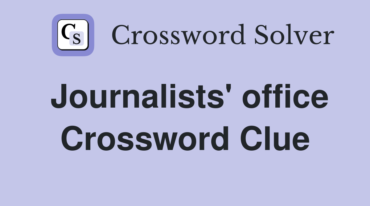 Journalists' office Crossword Clue
