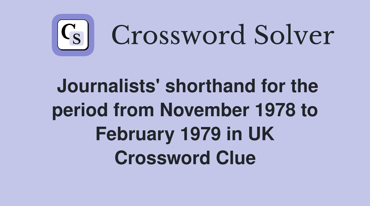 Journalists' shorthand for the period from November 1978 to February 1979 in UK Crossword Clue