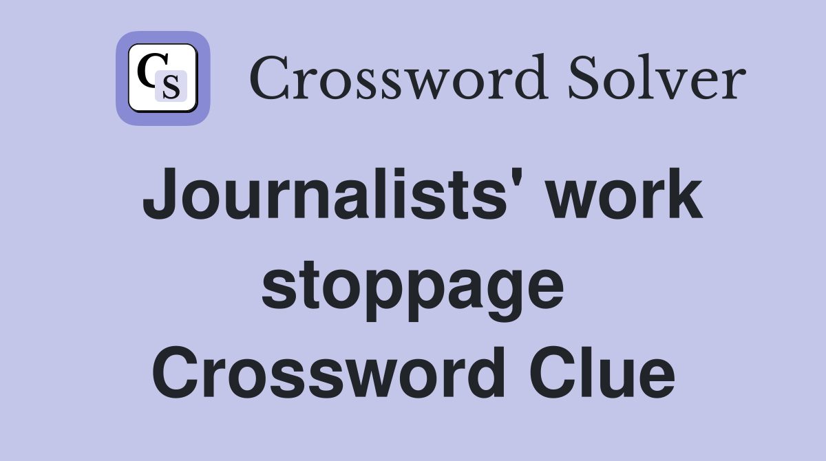 Journalists' work stoppage Crossword Clue