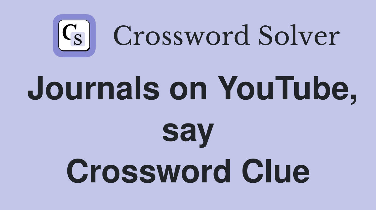 Journals on YouTube, say Crossword Clue