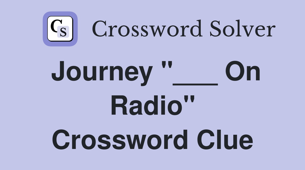 Journey "___ On Radio" Crossword Clue