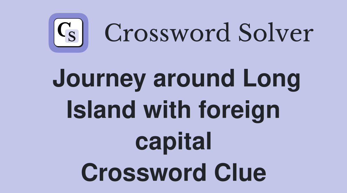 Journey around Long Island with foreign capital Crossword Clue