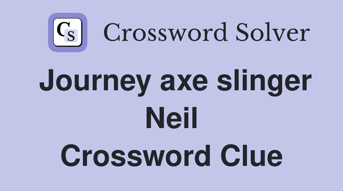 Journey axe slinger Neil Crossword Clue