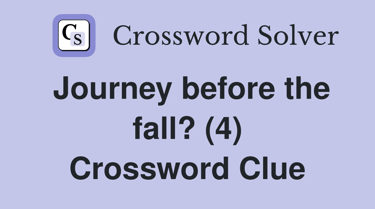 Journey before the fall? (4) Crossword Clue