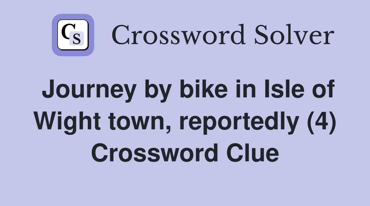 Journey by bike in Isle of Wight town, reportedly (4) Crossword Clue