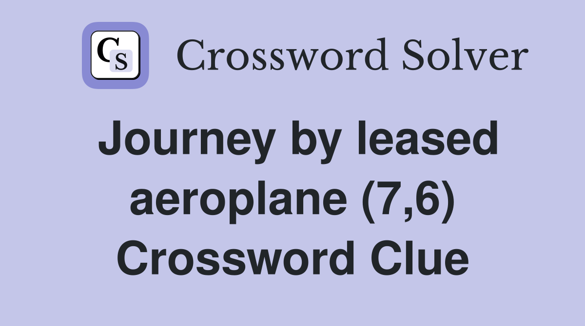 Journey by leased aeroplane (7,6) Crossword Clue