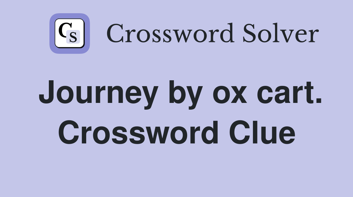 Journey by ox cart. Crossword Clue