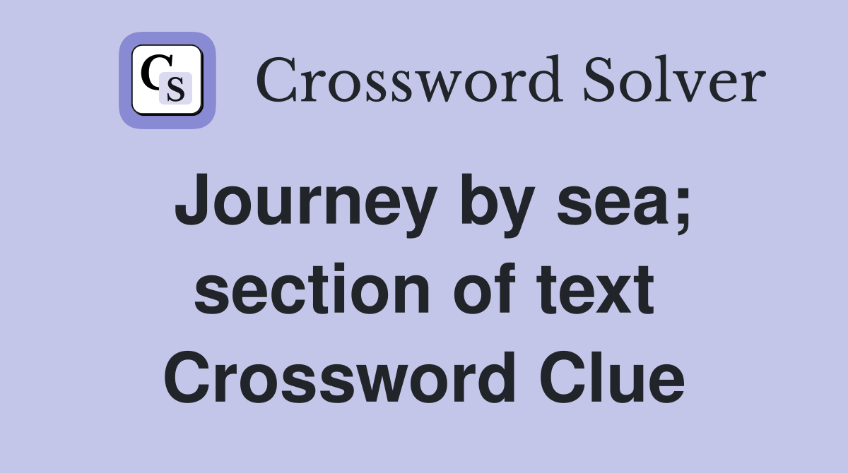 Journey by sea; section of text Crossword Clue