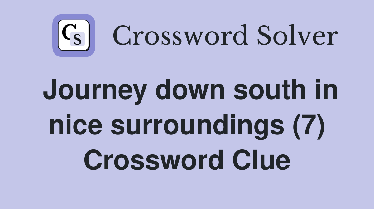 Journey down south in nice surroundings (7) Crossword Clue
