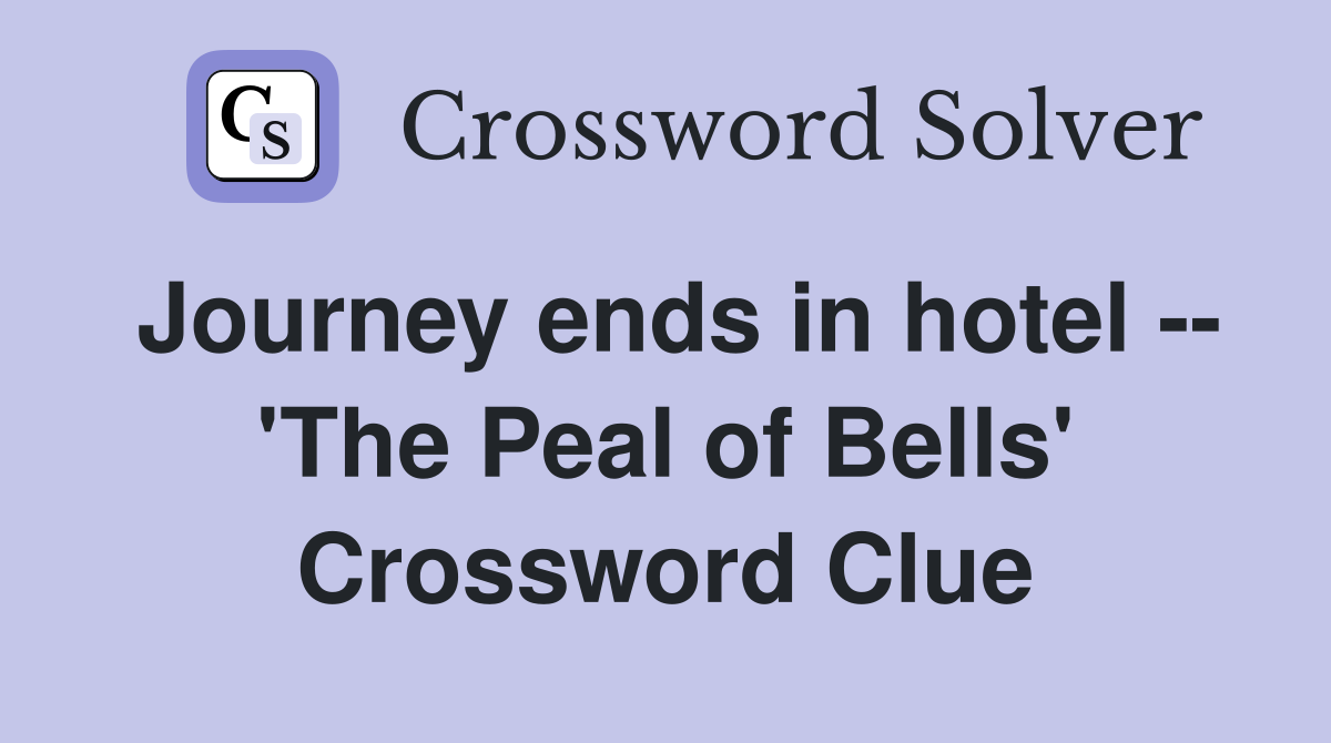 Journey ends in hotel -- 'The Peal of Bells' Crossword Clue