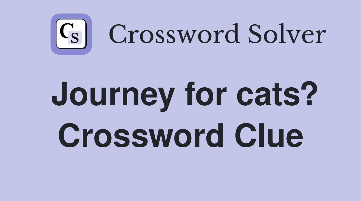 Journey for cats? Crossword Clue