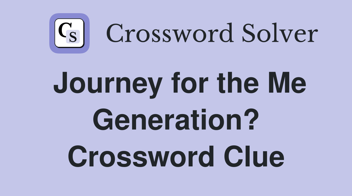 Journey for the Me Generation? Crossword Clue