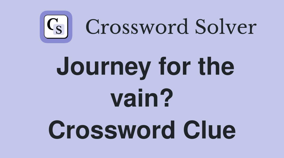 Journey for the vain? Crossword Clue