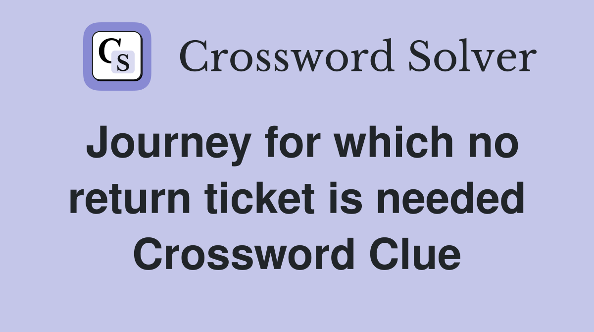 Journey for which no return ticket is needed Crossword Clue