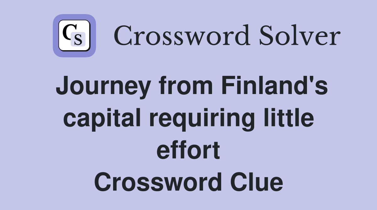Journey from Finland's capital requiring little effort Crossword Clue